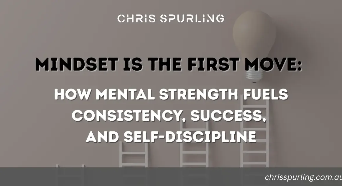 Chris Spurling Mindset | 5 Strategies for Unshakable Mental Strength