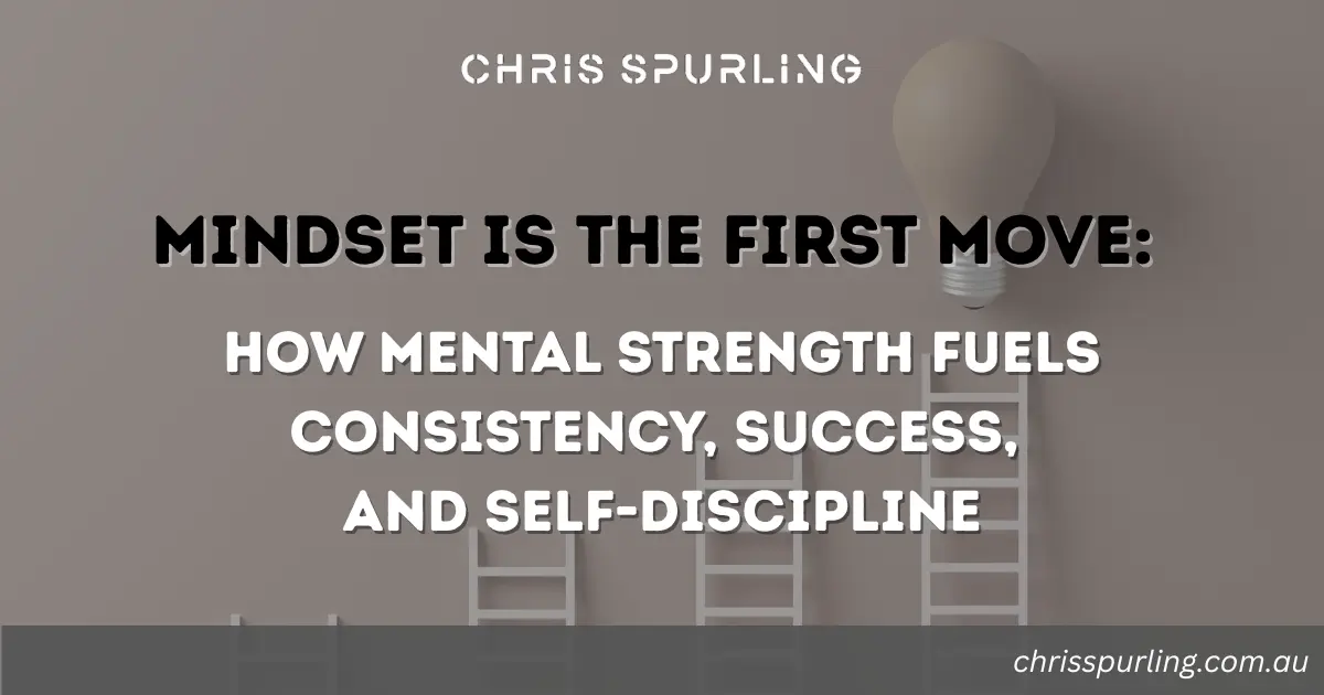 chris spurling mindset focused on mental strength consistency and self discipline