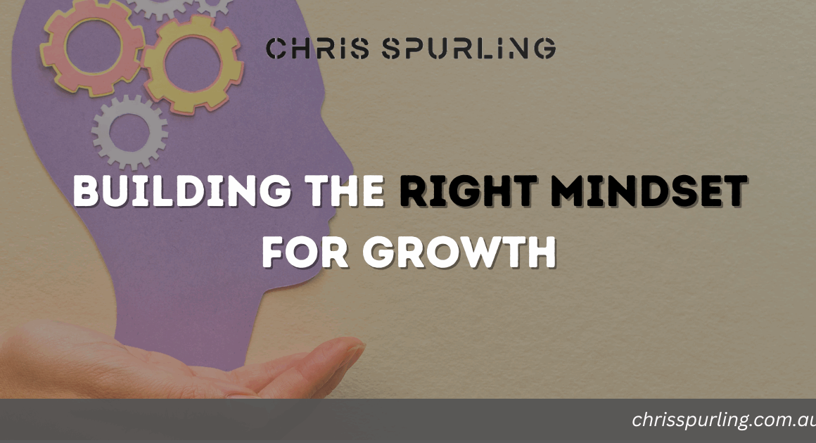 Chris Spurling Mindset for Growth | 5 Proven Steps That Lead to Lasting Success