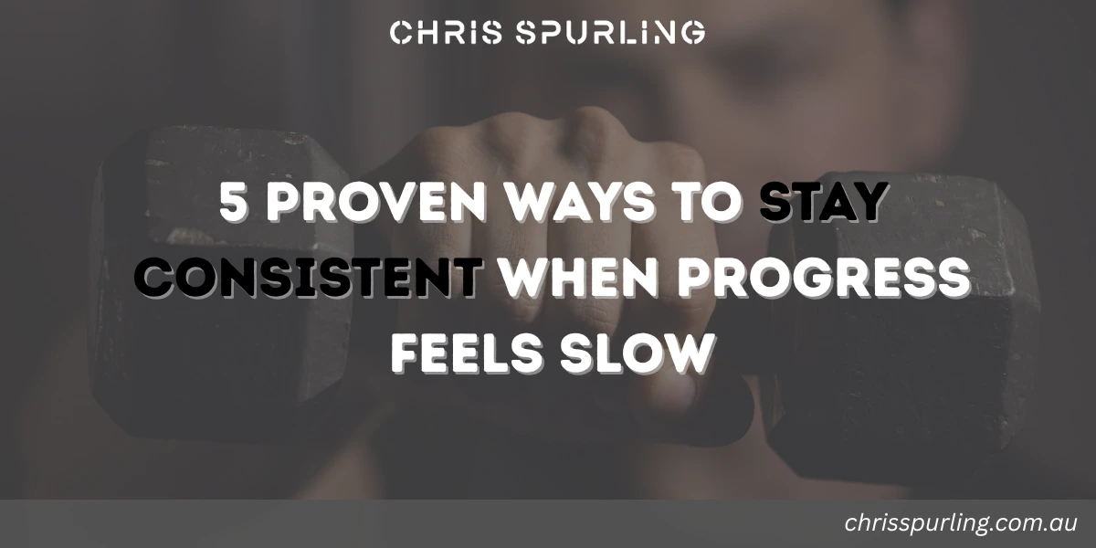 chris spurling discipline tips focused on staying consistent when progress feels slow