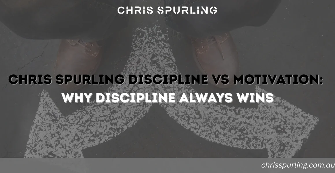 Chris Spurling discipline vs motivation | Discipline vs Motivation: 5 Reasons Discipline Always Wins