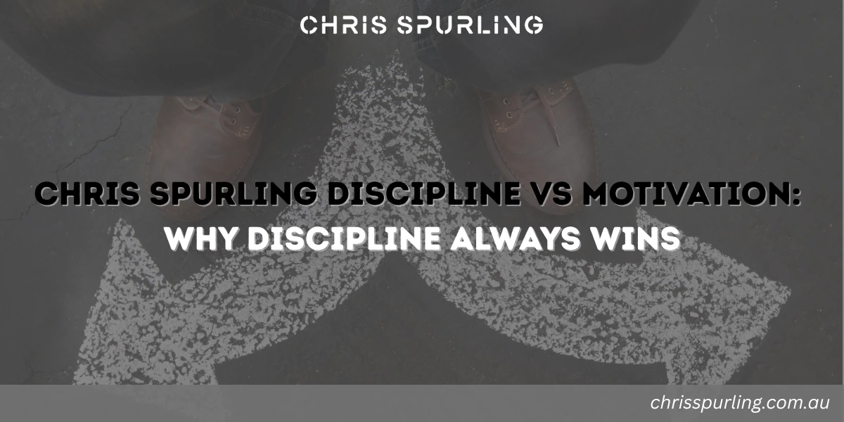 Chris Spurling discipline vs motivation showing why discipline always wins over motivation
