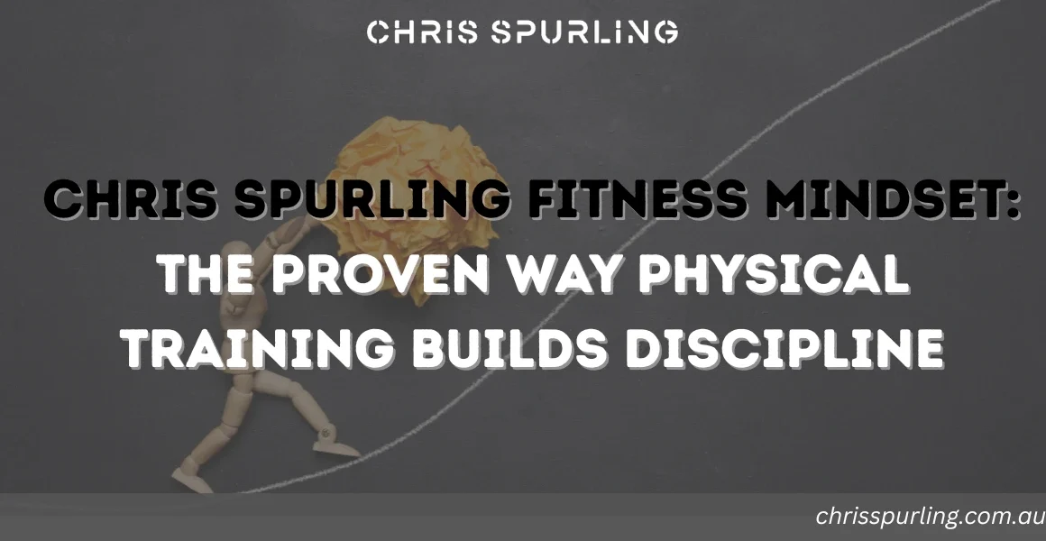 Chris Spurling Fitness Mindset | How Training Builds Discipline That Transforms Success