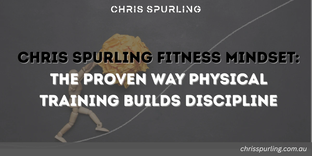 chris spurling fitness mindset showing how physical training builds discipline