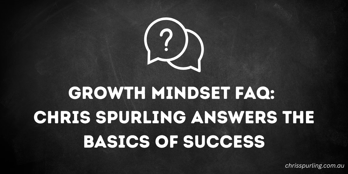 Growth Mindset FAQ by Chris Spurling with answers to the basics of success