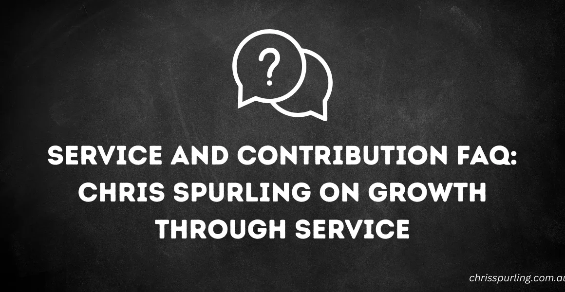 Service and Contribution FAQ: Chris Spurling on Growth Through Service