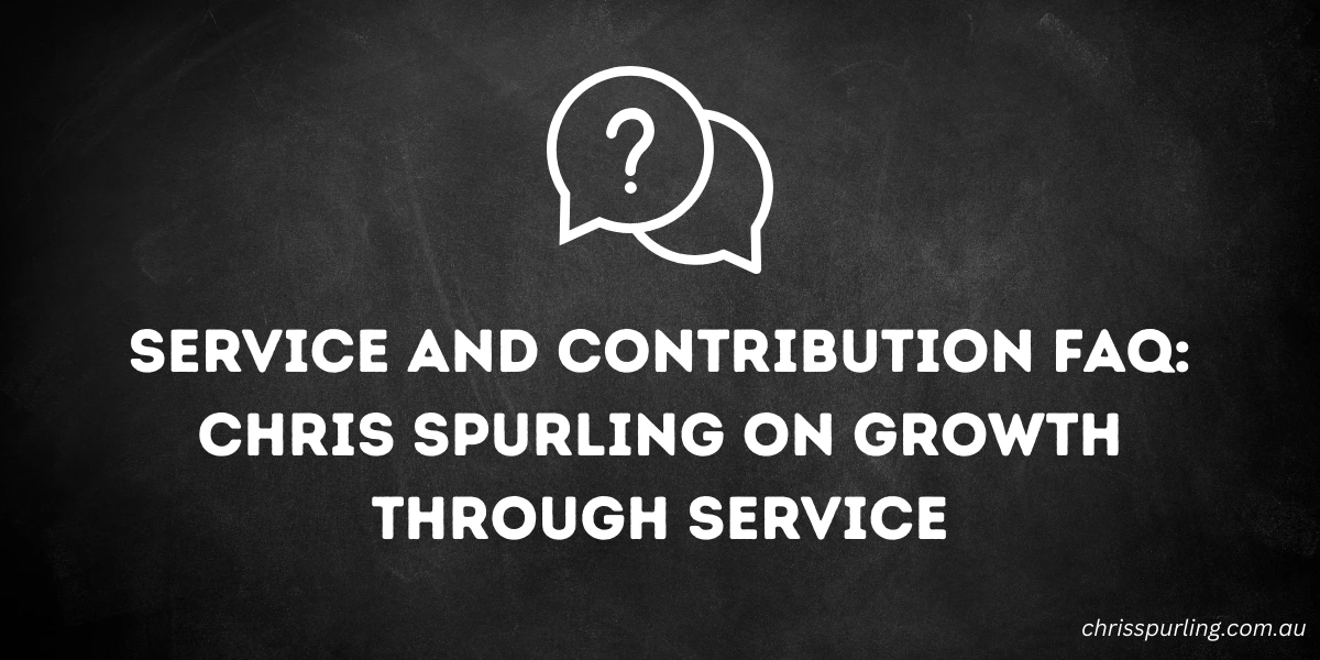 Service and Contribution FAQ by Chris Spurling with answers on growth through service