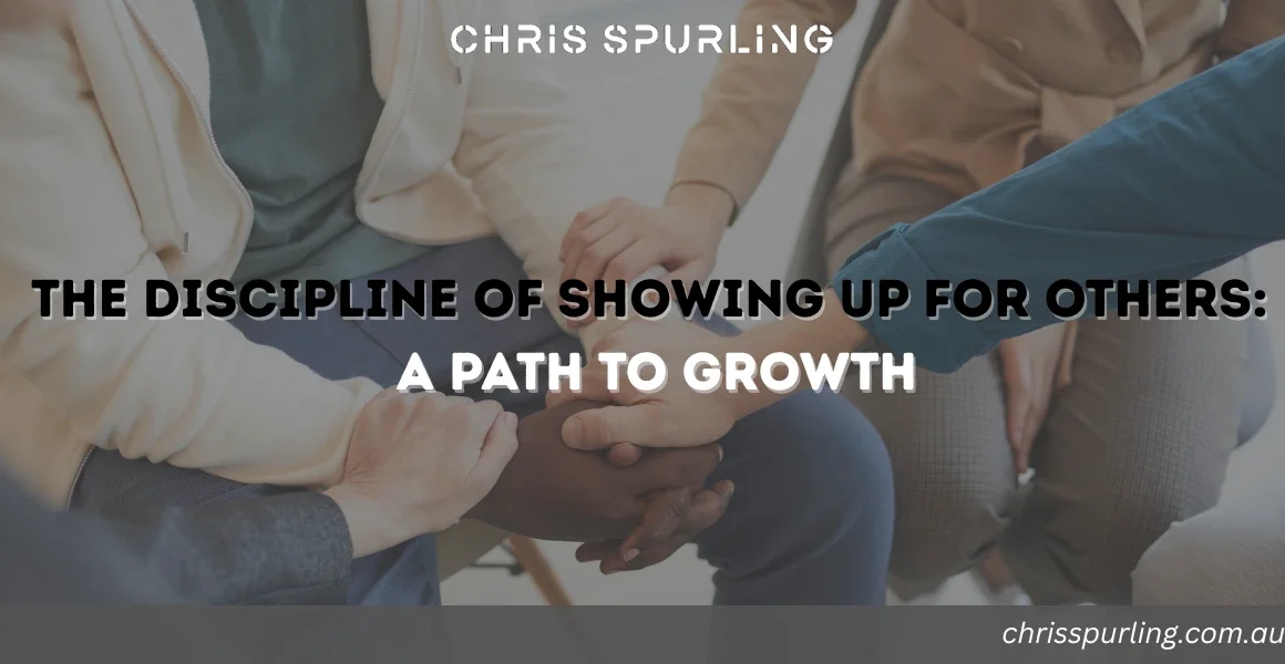 The Discipline of Showing Up for Others: A Path to Growth