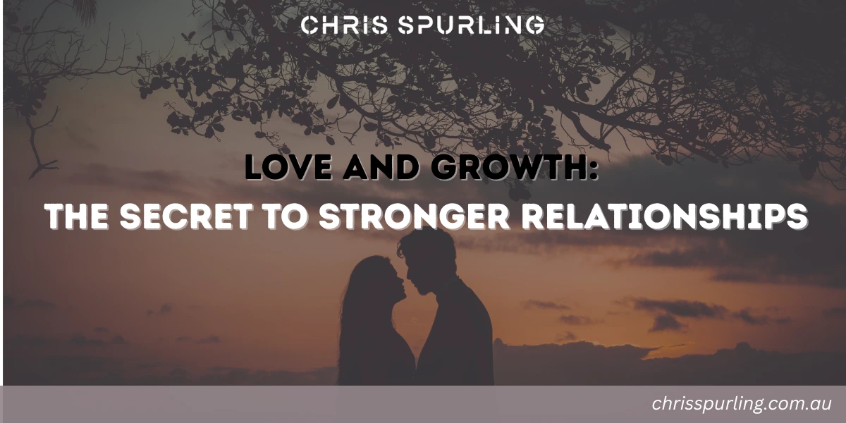 chris spurling love and growth as the foundation for strong long term relationships