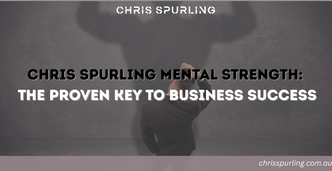 Chris Spurling Mental Strength | Why Resilience Is the Key to Winning in Business