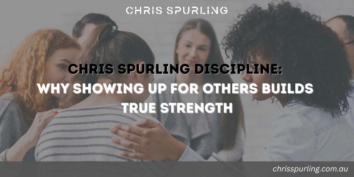 Chris Spurling discipline built through showing up for others consistently