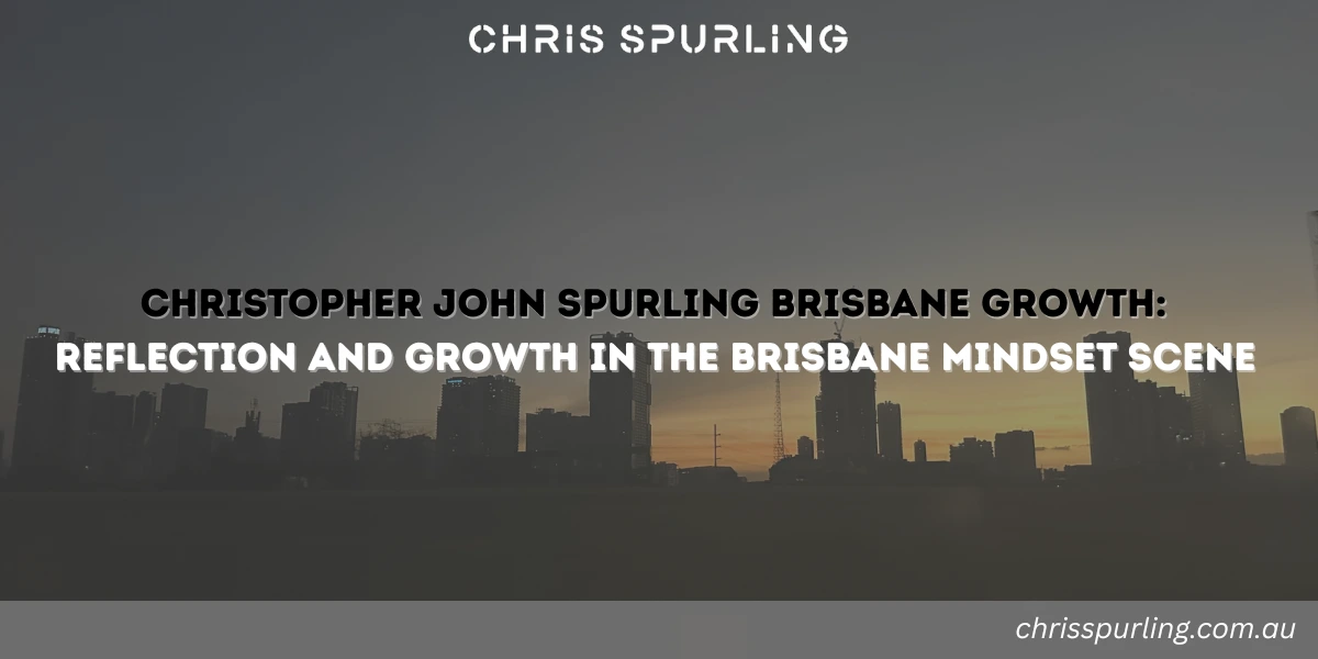 Christopher John Spurling Brisbane Growth reflecting reflection and intentional progress within Brisbane’s environment