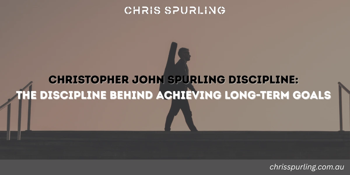 Christopher John Spurling Discipline representing long-term commitment and disciplined effort over time