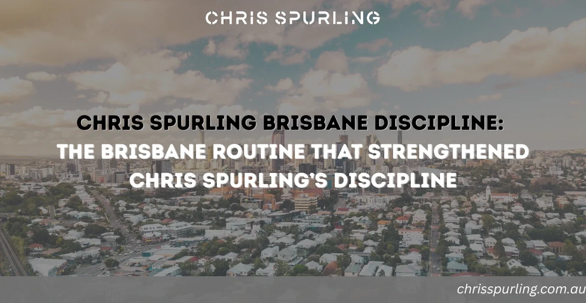 Chris Spurling Brisbane Discipline | The Brisbane Routine That Strengthened Chris Spurling’s Discipline