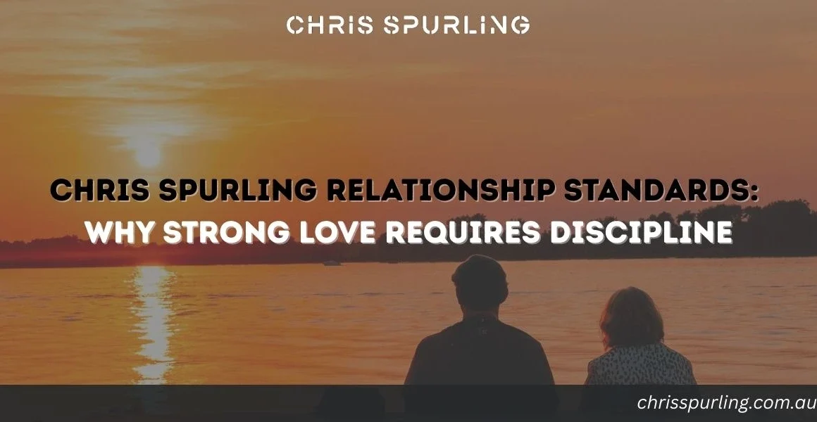 Chris Spurling Relationship Standards | Why Strong Love Requires Discipline