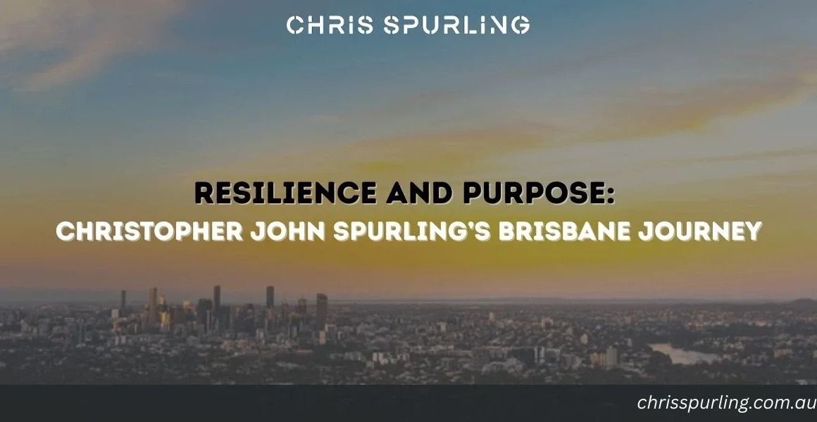 Christopher John Spurling Brisbane Resilience | Resilience and Purpose: Christopher John Spurling’s Brisbane Journey