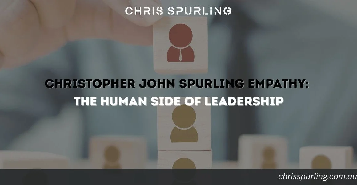 Christopher John Spurling Empathy | The Human Side of Leadership