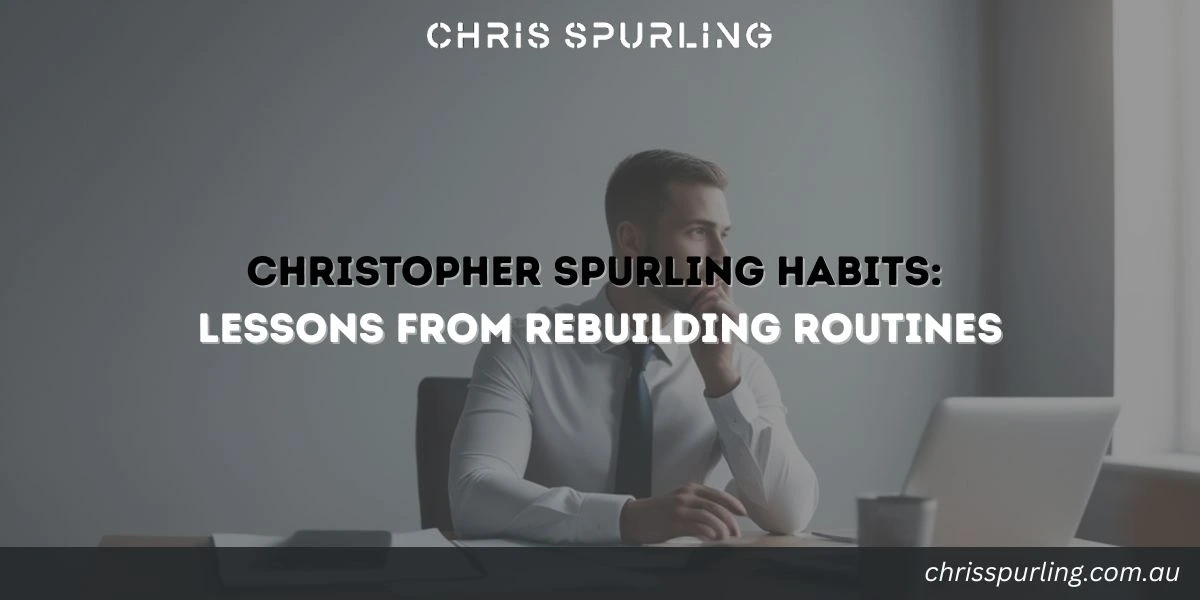 Christopher Spurling Habits explaining lessons from rebuilding routines