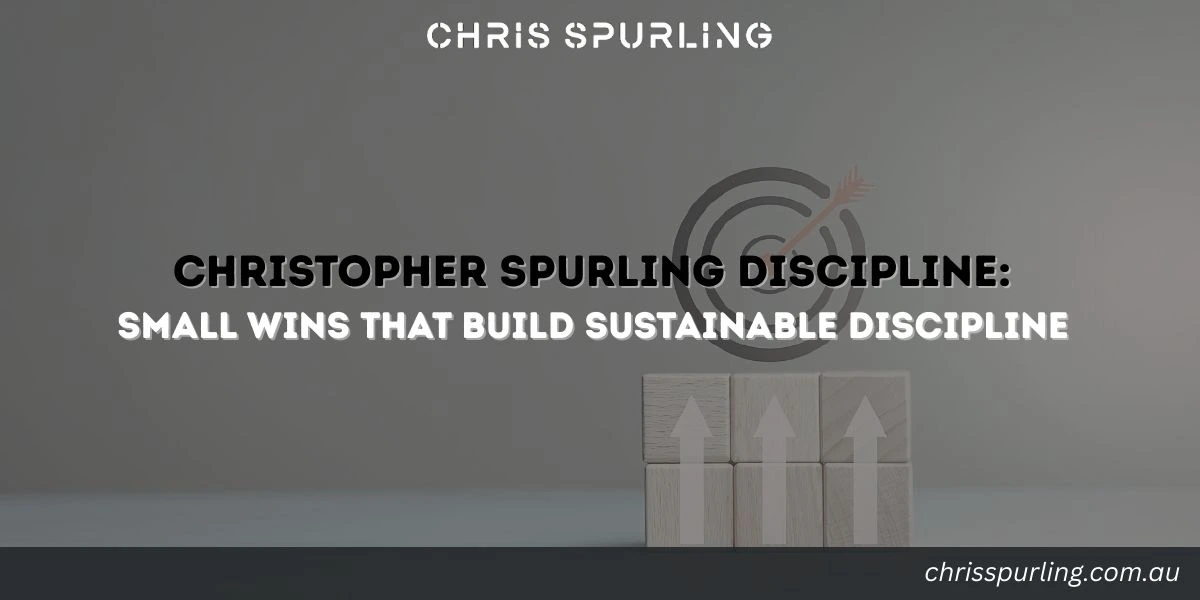 Christopher Spurling Discipline featured image about small wins that build sustainable discipline