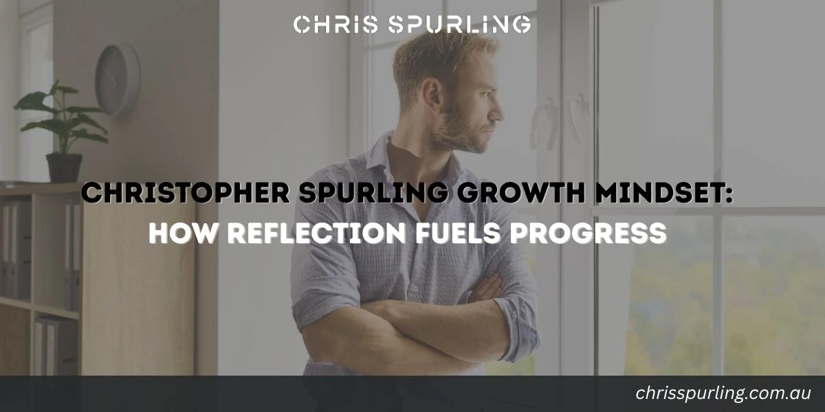 Christopher Spurling Growth Mindset featured image about how reflection fuels progress