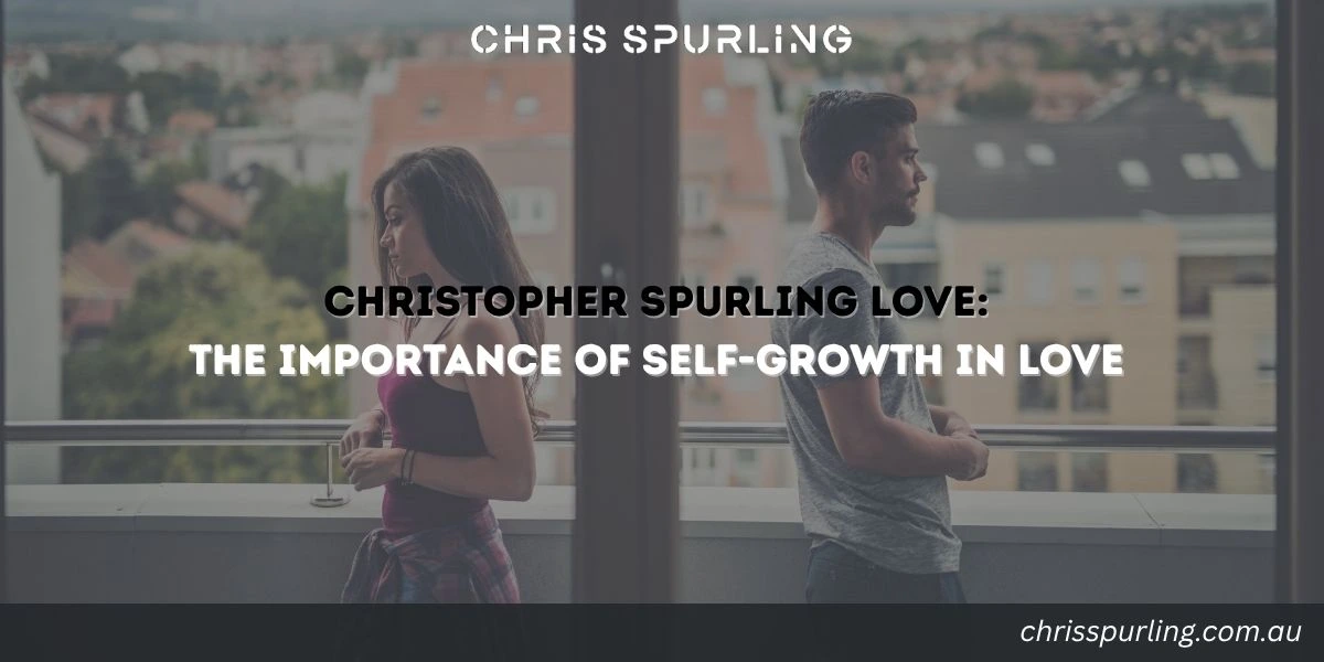 Christopher Spurling Love featured image about the importance of self-growth in love