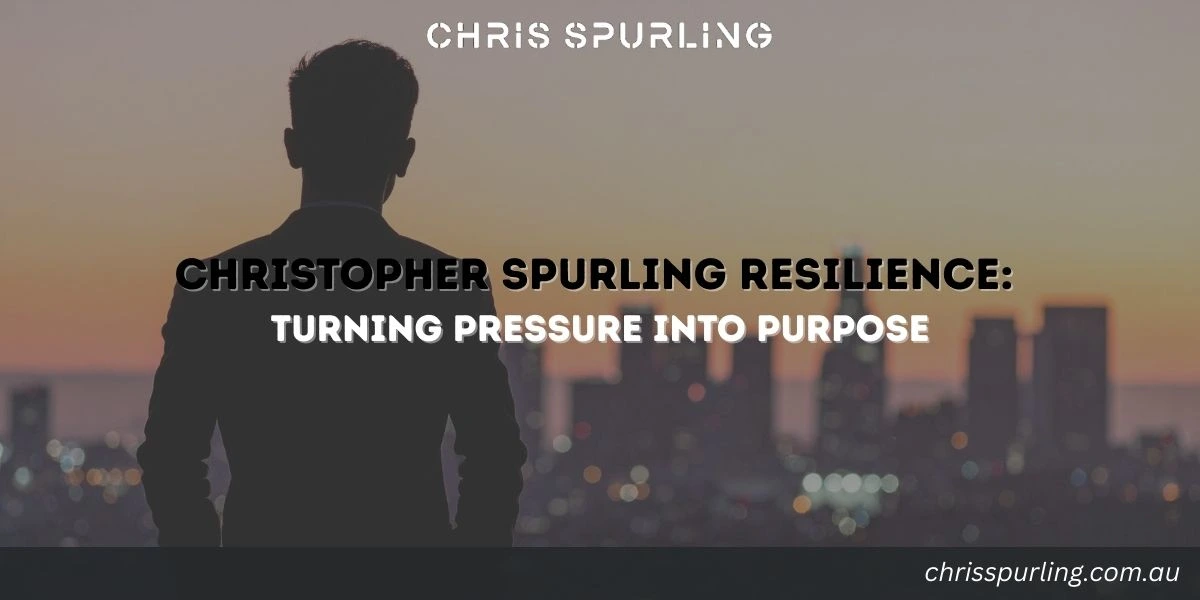 Christopher Spurling Resilience turning pressure into purpose through discipline and mental strength